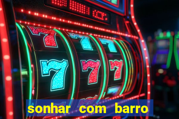 sonhar com barro jogo do bicho